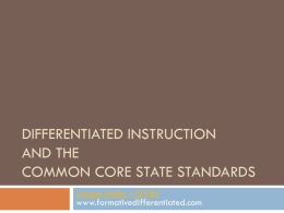 DIFFERENTIATED INSTRUCTION AND THE COMMON CORE STATE STANDARDS Jacque Melin – GVSU www.formativedifferentiated.com Essential Question #1 1.  How will the Common Core State Standards change curriculum, instruction and.