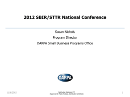 2012 SBIR/STTR National Conference Susan Nichols Program Director DARPA Small Business Programs Office  11/6/2015  Distribution Statement “A” (Approved for Public Release, Distribution Unlimited)