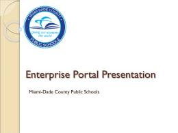Enterprise Portal Presentation Miami-Dade County Public Schools Welcome Debbie Karcher Chief Information Officer Sylvia Diaz Director, Instructional Technology.