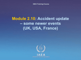 IAEA Training Course  Module 2.10: Accident update – some newer events (UK, USA, France)  IAEA International Atomic Energy Agency.
