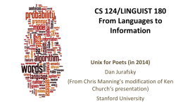 CS 124/LINGUIST 180 From Languages to Information  Unix for Poets (in 2014) Dan Jurafsky  (From Chris Manning’s modification of Ken Church’s presentation) Stanford University.