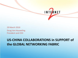 29 March 2010 Doug Van Houweling President and CEO  US-CHINA COLLABORATIONS in SUPPORT of the GLOBAL NETWORKING FABRIC.
