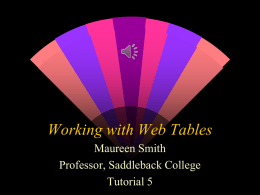 Working with Web Tables Maureen Smith Professor, Saddleback College Tutorial 5 Lesson Plan    Review Tutorial 4 – Working with Web Tables • Session 4.1 • Session 4.2 •