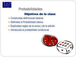 Probabilidades       Objetivos de la clase Construidas definiciones básicas Definidas la Probabilidad clásica Explicadas reglas de la suma y de la adición Introducida la probabilidad condicional.