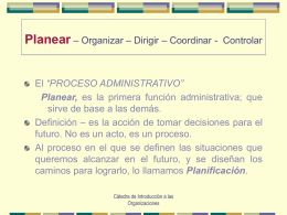 Planear – Organizar – Dirigir – Coordinar -  Controlar  El “PROCESO ADMINISTRATIVO” Planear, es la primera función administrativa; que sirve de base a las.