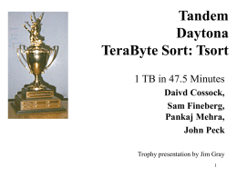 Tandem Daytona TeraByte Sort: Tsort 1 TB in 47.5 Minutes Daivd Cossock, Sam Fineberg, Pankaj Mehra, John Peck Trophy presentation by Jim Gray.