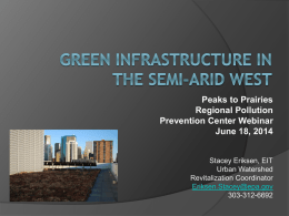 Peaks to Prairies Regional Pollution Prevention Center Webinar June 18, 2014 Stacey Eriksen, EIT Urban Watershed Revitalization Coordinator Eriksen.Stacey@epa.gov 303-312-6692
