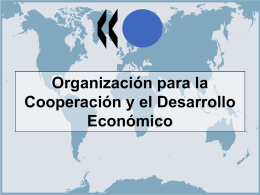 Organización para la Cooperación y el Desarrollo Económico ¿Qué es la OCDE?     Una organización en donde los gobiernos trabajan juntos para responder a los.