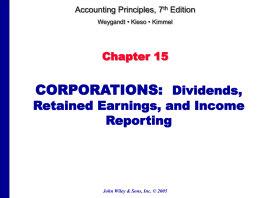 Accounting Principles, 7th Edition Weygandt • Kieso • Kimmel  Chapter 15  CORPORATIONS: Dividends,  Retained Earnings, and Income Reporting  John Wiley & Sons, Inc.
