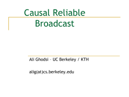 Causal Reliable Broadcast  Ali Ghodsi – UC Berkeley / KTH  alig(at)cs.berkeley.edu Motivation   Assume we chat application     Whatever written is reliably broadcast to group  If you get.