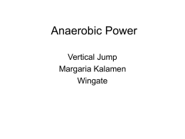 Anaerobic Power Vertical Jump Margaria Kalamen Wingate What are we trying to measure? Two Anaerobic Systems  1-ATP – CP Energy System – Immediate Energy system – Free ATP.