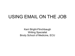 USING EMAIL ON THE JOB Kerri Bright-Flinchbaugh Writing Specialist Brody School of Medicine, ECU.