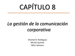CAPÍTULO 8 La gestión de la comunicación corporativa Shantal B. Rodríguez Michel Quintin Mitzi Sámano.