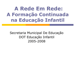 A Rede Em Rede: A Formação Continuada na Educação Infantil Secretaria Municipal De Educação DOT Educação Infantil 2005-2008