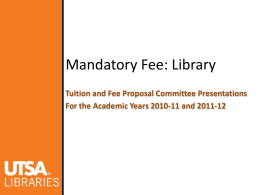 Mandatory Fee: Library Tuition and Fee Proposal Committee Presentations For the Academic Years 2010-11 and 2011-12