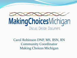 Carol Robinson DNP, MS, BSN, RN Community Coordinator Making Choices Michigan Disclosure  Dr.