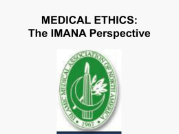 MEDICAL ETHICS: The IMANA Perspective INTRODUCTION OF IMANA In 1963, Muslim students studying in American colleges and universities organized themselves into an association, MSA.