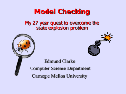 Model Checking My 27 year quest to overcome the state explosion problem  Edmund Clarke Computer Science Department Carnegie Mellon University.