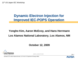 11th US-Japan IEC Workshop  Dynamic Electron Injection for Improved IEC-POPS Operation Yongho Kim, Aaron McEvoy, and Hans Herrmann Los Alamos National Laboratory, Los Alamos,