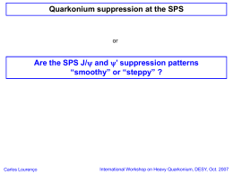 Quarkonium suppression at the SPS  or  Are the SPS J/ and ’ suppression patterns “smoothy” or “steppy” ?  Carlos Lourenço  International Workshop on Heavy Quarkonium,