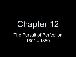 Chapter 12 The Pursuit of Perfection 1801 - 1850 Antebellum period The time period from the Jacksonian Era to the Civil War.