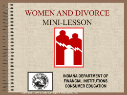 WOMEN AND DIVORCE MINI-LESSON  INDIANA DEPARTMENT OF FINANCIAL INSTITUTIONS CONSUMER EDUCATION Copyright, 1996 © Dale Carnegie & Associates, Inc.