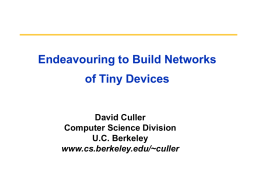 Endeavouring to Build Networks  of Tiny Devices  David Culler Computer Science Division U.C. Berkeley www.cs.berkeley.edu/~culler.