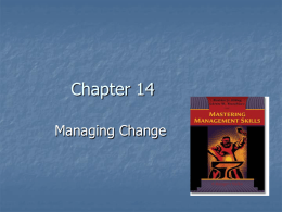 Chapter 14 Managing Change Managing Change          Change is a critical uncertainty facing the organization, and the ability to manage change is a valuable skill. Organizations.
