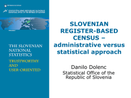 SLOVENIAN REGISTER-BASED CENSUS – administrative versus statistical approach Danilo Dolenc  Statistical Office of the Republic of Slovenia.