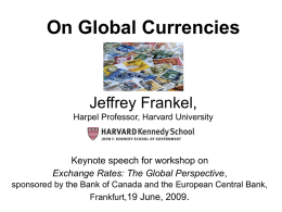 On Global Currencies  Jeffrey Frankel, Harpel Professor, Harvard University  Keynote speech for workshop on Exchange Rates: The Global Perspective, sponsored by the Bank of Canada.