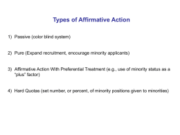 Types of Affirmative Action 1) Passive (color blind system)  2) Pure (Expand recruitment, encourage minority applicants)  3) Affirmative Action With Preferential Treatment (e.g.,