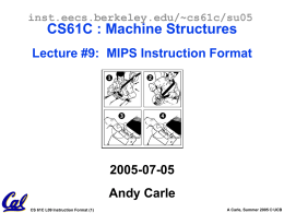 inst.eecs.berkeley.edu/~cs61c/su05  CS61C : Machine Structures Lecture #9: MIPS Instruction Format  2005-07-05 Andy Carle CS 61C L09 Instruction Format (1)  A Carle, Summer 2005 © UCB.