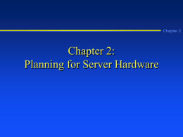 Chapter 2  Chapter 2: Planning for Server Hardware Learning Objectives Chapter 2        Explain the hardware requirements for Windows 2000 Server Explain the importance of using Microsoft’s hardware.