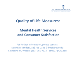 THE WASHINGTON INSTITUTE FOR MENTAL HEALTH RESEARCH & TRAINING  Quality of Life Measures: Mental Health Services and Consumer Satisfaction For further information, please contact: Dennis McBride: