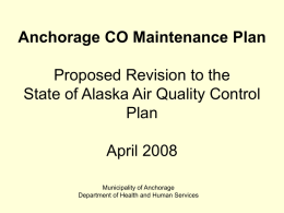 Anchorage CO Maintenance Plan Proposed Revision to the State of Alaska Air Quality Control Plan  April 2008 Municipality of Anchorage Department of Health and Human Services.