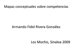 Mapas conceptuales sobre competencias  Armando Fidel Rivera González  Los Mochis, Sinaloa 2009