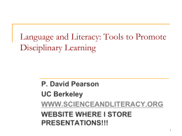 Language and Literacy: Tools to Promote Disciplinary Learning  P. David Pearson UC Berkeley WWW.SCIENCEANDLITERACY.ORG WEBSITE WHERE I STORE PRESENTATIONS!!!