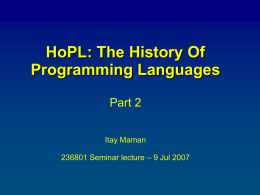 1/57  HoPL: The History Of Programming Languages Part 2 Itay Maman 236801 Seminar lecture – 9 Jul 2007