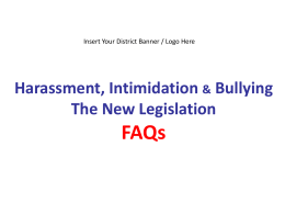 Insert Your District Banner / Logo Here  Harassment, Intimidation & Bullying The New Legislation  FAQs.