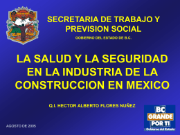 SECRETARIA DE TRABAJO Y PREVISION SOCIAL GOBIERNO DEL ESTADO DE B.C.  LA SALUD Y LA SEGURIDAD EN LA INDUSTRIA DE LA CONSTRUCCION EN MEXICO Q.I.