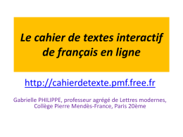 Le cahier de textes interactif de français en ligne http://cahierdetexte.pmf.free.fr Gabrielle PHILIPPE, professeur agrégé de Lettres modernes, Collège Pierre Mendès-France, Paris 20ème.