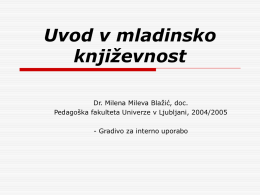 Uvod v mladinsko književnost Dr. Milena Mileva Blažić, doc. Pedagoška fakulteta Univerze v Ljubljani, 2004/2005 - Gradivo za interno uporabo.