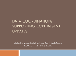 DATA COORDINATION: SUPPORTING CONTINGENT UPDATES Michael Lawrence, Rachel Pottinger, Sheryl Staub-French The University of British Columbia.