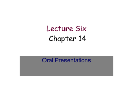 Lecture Six Chapter 14 Oral Presentations PRESENTATION BASICS • WHY ARE YOU GIVING PRESENTATION • TO WHOM ARE YOU SPEAKING • WHERE WILL PRESENTATION BE GIVEN • WHEN WILL.
