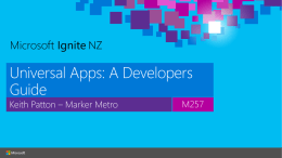Universal Apps: A Developers Guide Keith Patton – Marker Metro  M257 A single platform One Windows Many devices  Developer experience Windows tooling .Net Native.