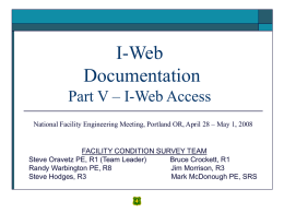 I-Web Documentation Part V – I-Web Access National Facility Engineering Meeting, Portland OR, April 28 – May 1, 2008  FACILITY CONDITION SURVEY TEAM Steve Oravetz.