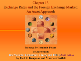 Chapter 13 Exchange Rates and the Foreign Exchange Market: An Asset Approach  Prepared by Iordanis Petsas To Accompany International Economics: Theory and Policy, Sixth Edition by.