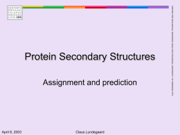 Assignment and prediction  April 8, 2003  Claus Lundegaard  CENTER FOR BIOLOGICAL SEQUENCE ANALYSIS TECHNICAL UNIVERSITY OF DENMARK DTU  Protein Secondary Structures.