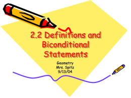 2.2 Definitions and Biconditional Statements Geometry Mrs. Spitz 9/13/04 Standard/Objectives Standard 3: Students will learn and apply geometric concepts. Objectives: • Recognize and use definitions. • Recognize and use biconditional statements.