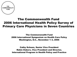 THE COMMONWEALTH FUND  The Commonwealth Fund 2006 International Health Policy Survey of Primary Care Physicians in Seven Countries The Commonwealth Fund 2006 International Symposium on Health Care.